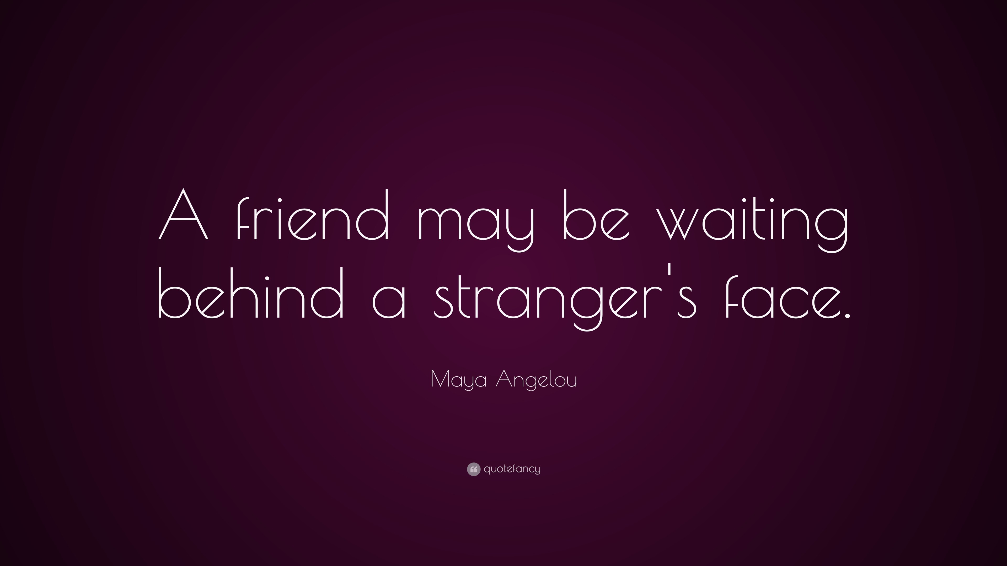 Your friend is waiting for you. Maya Angelou quote. Май френд. Quotes. May be waiting.