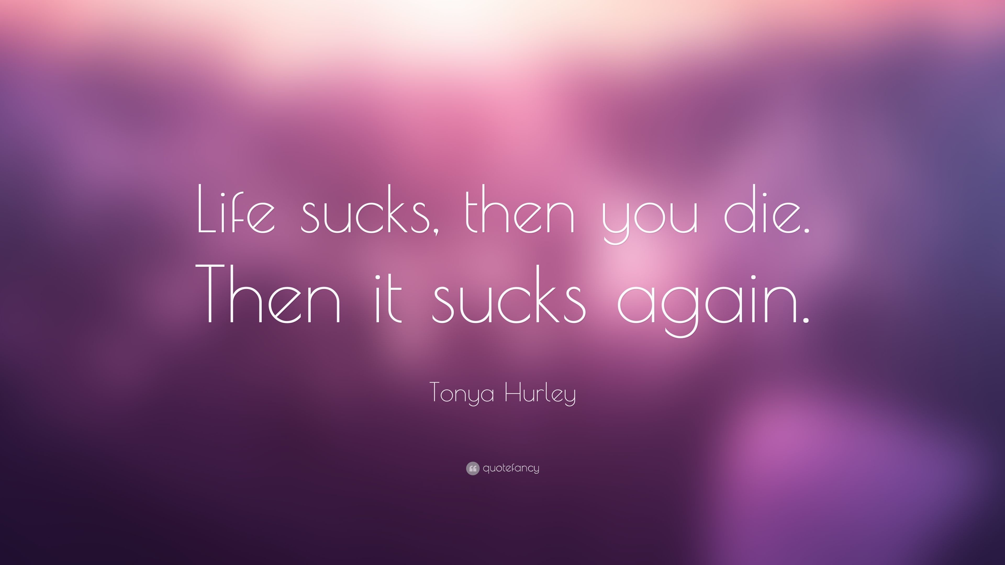 3840x2160 Tonya Hurley Quote: "Life sucks, then you die. 