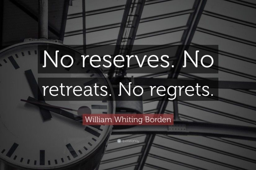 William Whiting Borden Quote: “No reserves. No retreats. No regrets.”