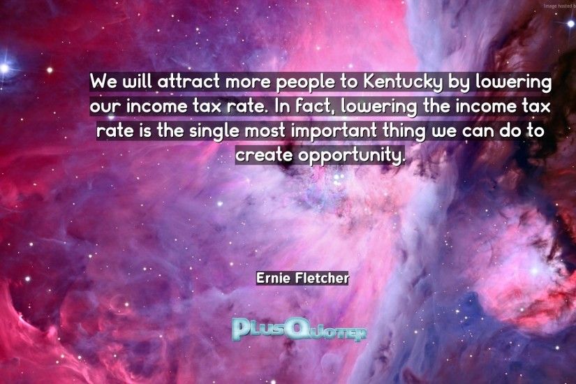 Download Wallpaper with inspirational Quotes- "We will attract more people  to Kentucky by lowering
