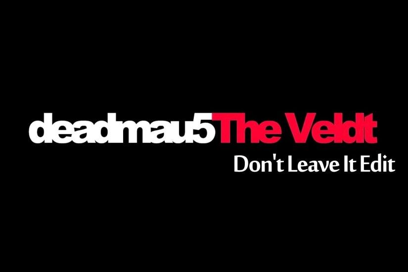 Deadmau5- The Veldt [Don't Leave It Edit]