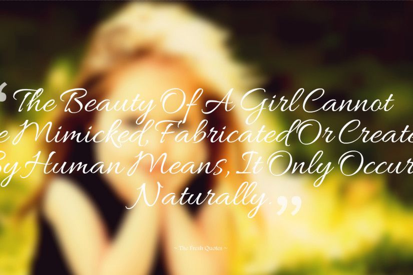 The Beauty Of A Girl Cannot Be Mimicked, Fabricated Or Created By Human  Means,