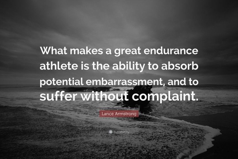 Lance Armstrong Quote: “What makes a great endurance athlete is the ability  to absorb