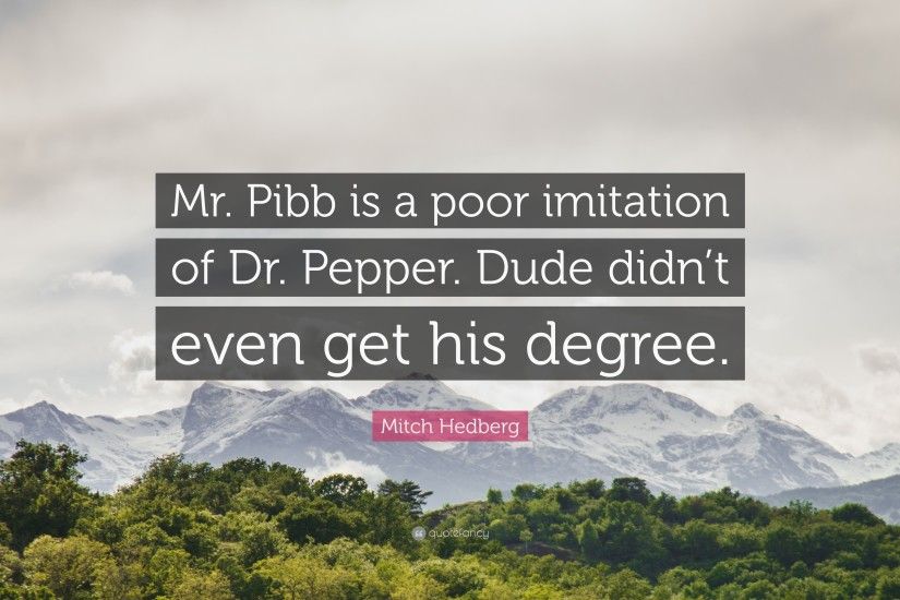 Mitch Hedberg Quote: “Mr. Pibb is a poor imitation of Dr. Pepper