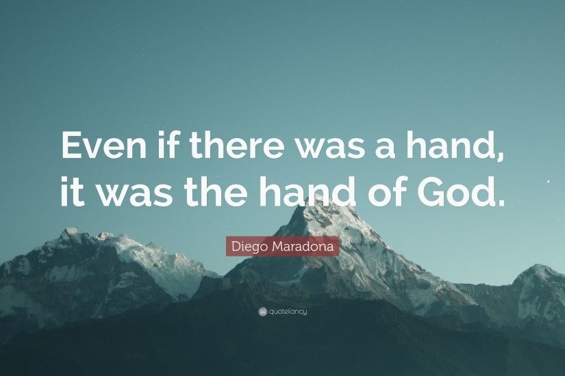 Diego Maradona Quote: “Even if there was a hand, it was the hand