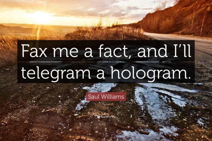 Saul Williams Quote: “Fax me a fact, and I'll telegram a