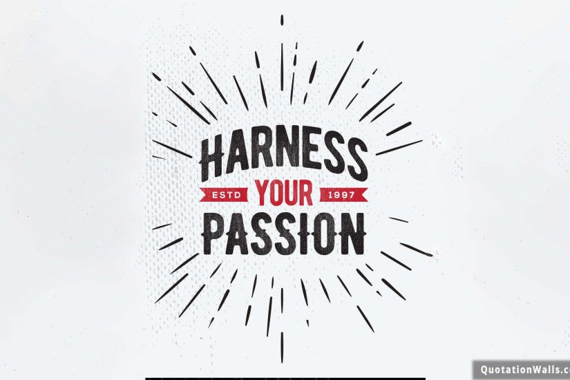 Harness Your Passion Wallpaper For Desktop