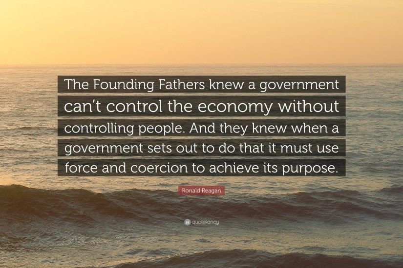 Ronald Reagan Quote: “The Founding Fathers knew a government can't control  the