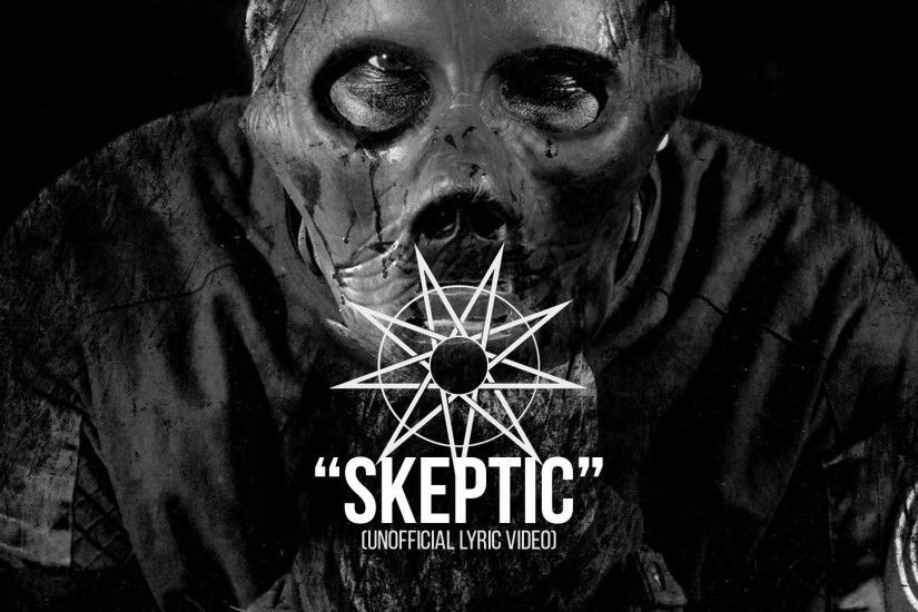 Slipknot - "Skeptic" (Unofficial Lyric Video)
