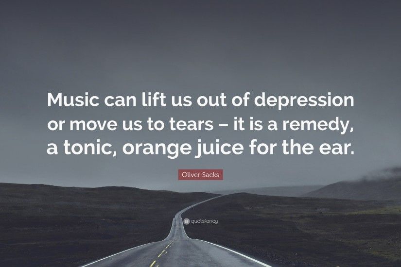 Oliver Sacks Quote: “Music can lift us out of depression or move us to