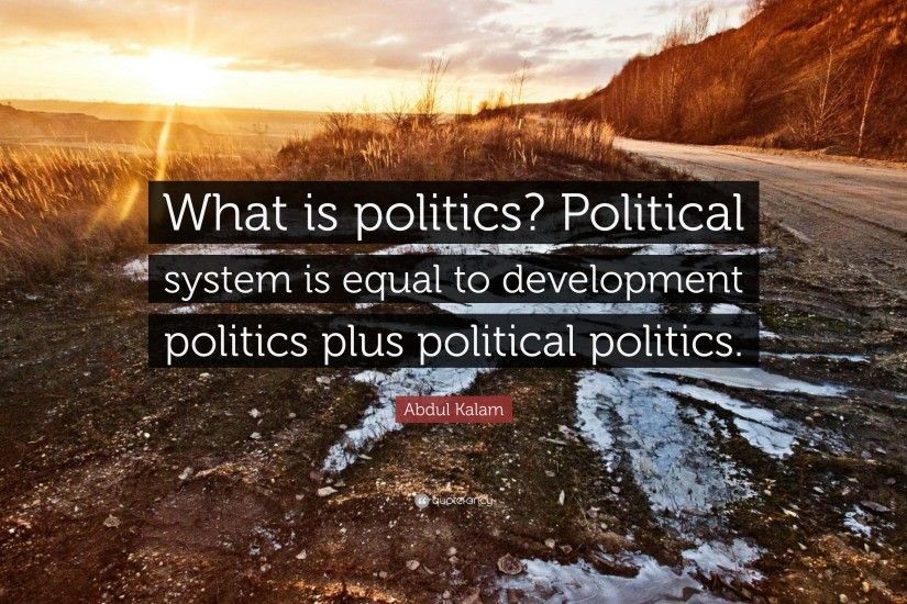 Abdul Kalam Quote: “What is politics? Political system is equal to  development politics