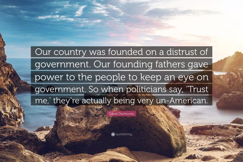David Duchovny Quote: “Our country was founded on a distrust of government.  Our