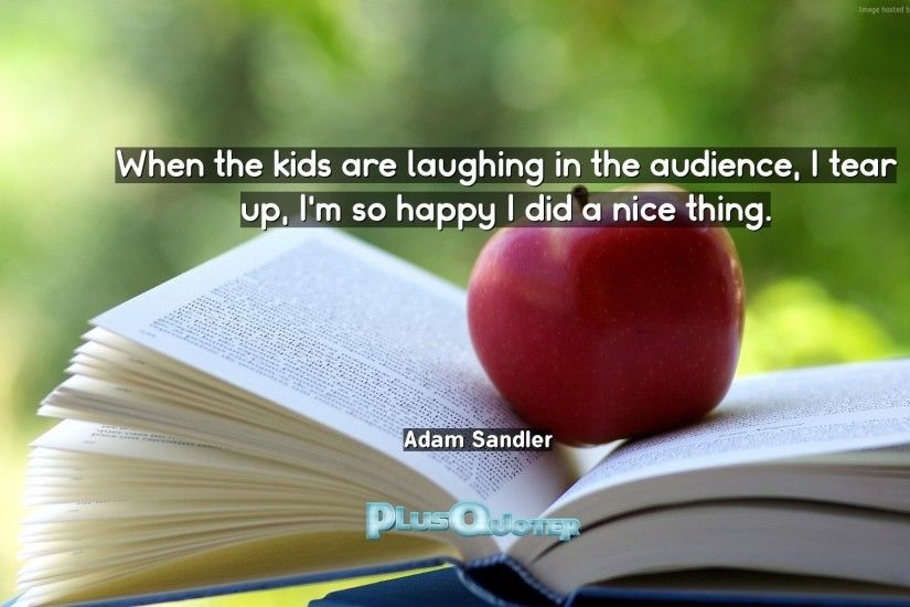 Download Wallpaper with inspirational Quotes- "When the kids are laughing  in the audience,