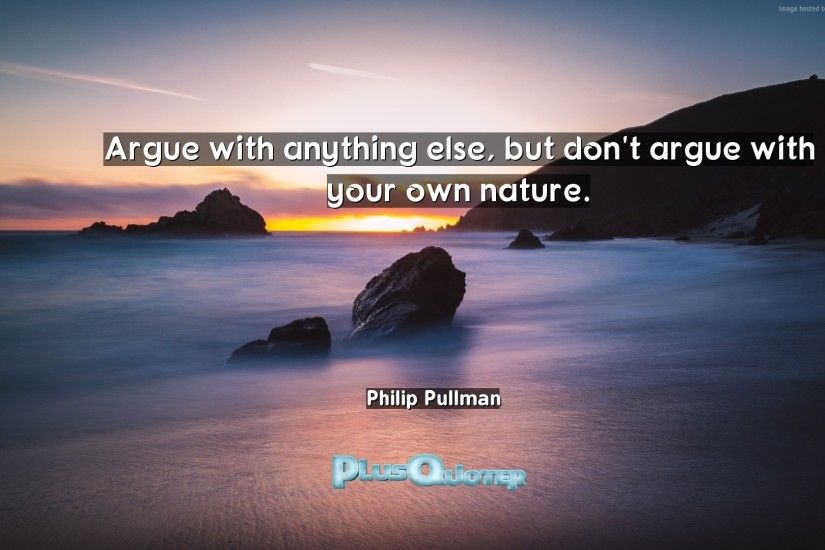 Download Wallpaper with inspirational Quotes- "Argue with anything else,  but don