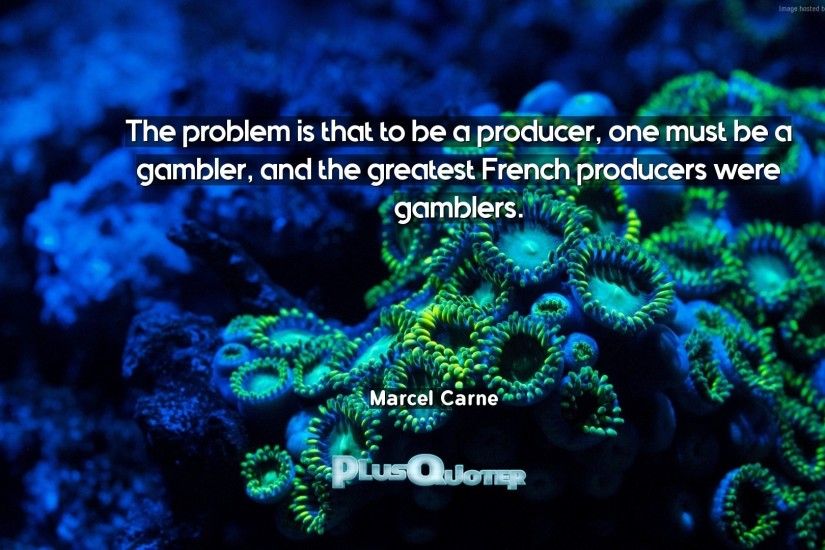 Download Wallpaper with inspirational Quotes- "The problem is that to be a  producer,