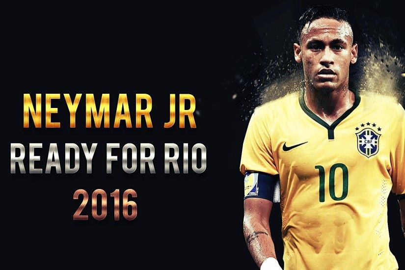 Neymar Jr - Ready For Rio | Skills, Goals, Dribbles | Brazil | 2016 HD -  YouTube