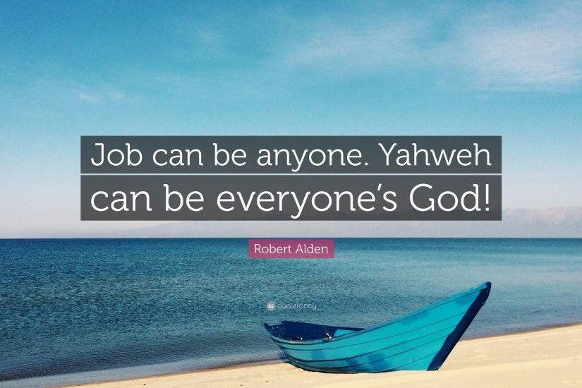 Robert Alden Quote: “Job can be anyone. Yahweh can be everyone's God!