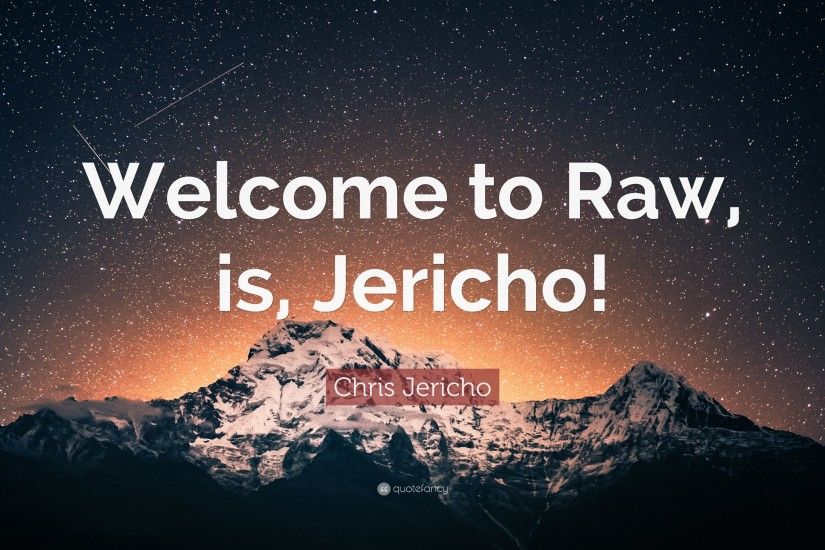Chris Jericho Quote: “Welcome to Raw, is, Jericho!”