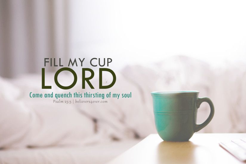 Fill my cup Lord