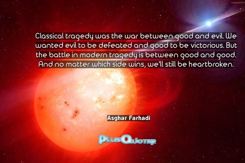 Download Wallpaper with inspirational Quotes- "Classical tragedy was the  war between good and evil