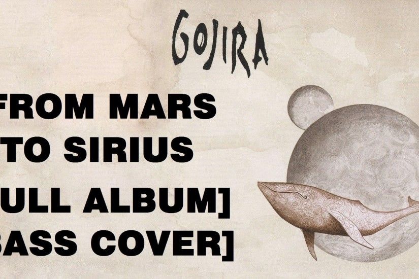 Gojira - From Mars To Sirius FULL ALBUM [Bass cover] [1080p / HD]  [FRA-BEL-LUX Version]