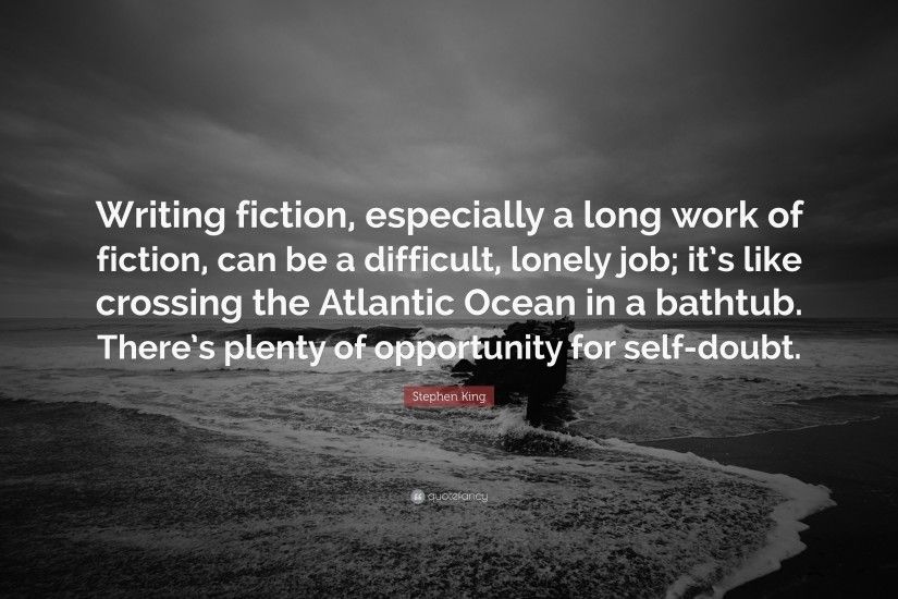 Lonely Quotes: “Writing fiction, especially a long work of fiction, can be