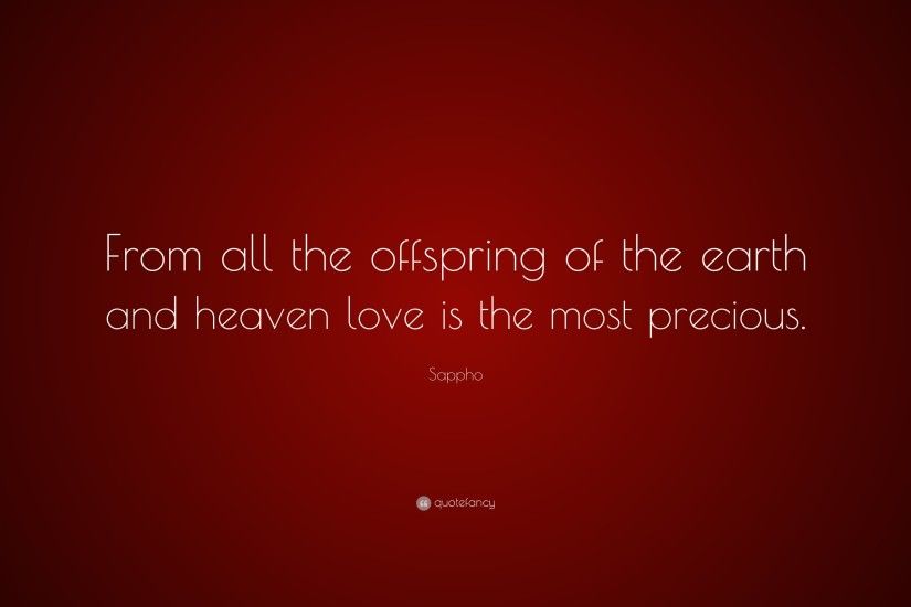 Sappho Quote: “From all the offspring of the earth and heaven love is the