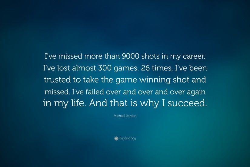 Michael Jordan Quote: “I've missed more than 9000 shots in my career