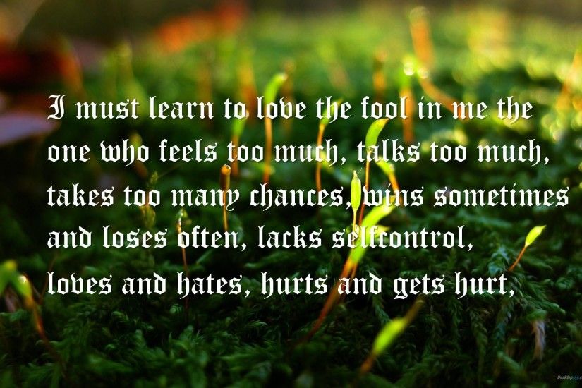 self love, love hurts Quotes Wallpapers - I must learn to love the fool in  me the one who feels too much, talks too much, takes too many chances, ...