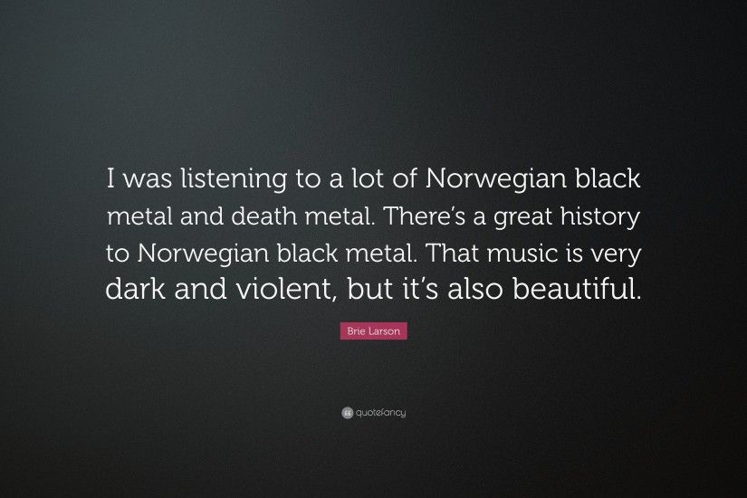 Brie Larson Quote: “I was listening to a lot of Norwegian black metal and