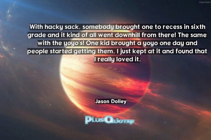 Download Wallpaper with inspirational Quotes- "With hacky sack, somebody  brought one to recess