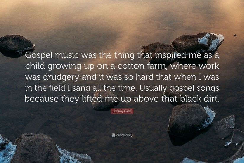 Johnny Cash Quote: “Gospel music was the thing that inspired me as a child