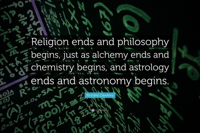 Richard Dawkins Quote: “Religion ends and philosophy begins, just as  alchemy ends and