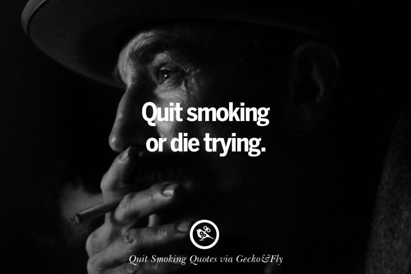 Quit smoking or die trying.