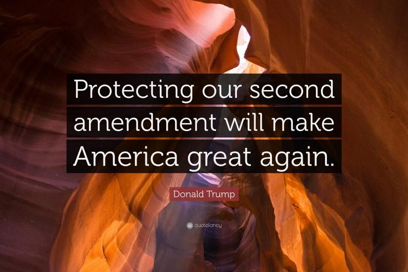 Donald Trump Quote: “Protecting our second amendment will make America  great again.”