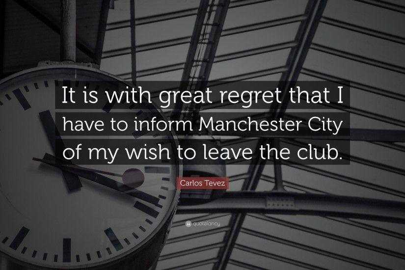 Carlos Tevez Quote: “It is with great regret that I have to inform  Manchester