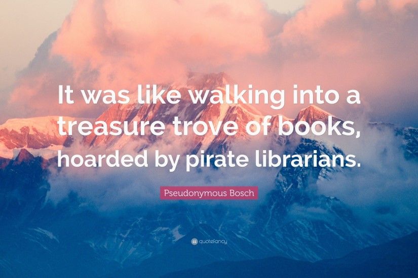 Pseudonymous Bosch Quote: “It was like walking into a treasure trove of  books,