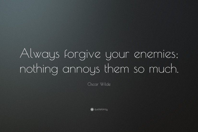 Funny Quotes: “Always forgive your enemies; nothing annoys them so much.”