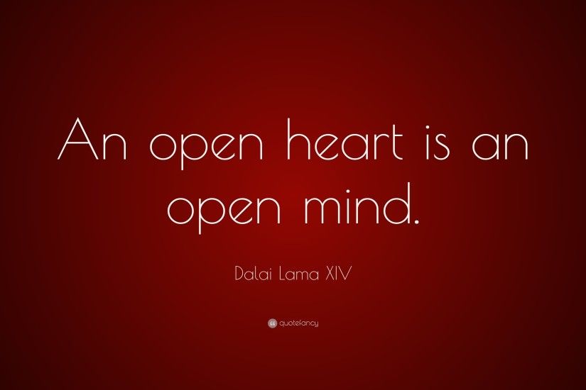 Dalai Lama XIV Quote: “An open heart is an open mind.”