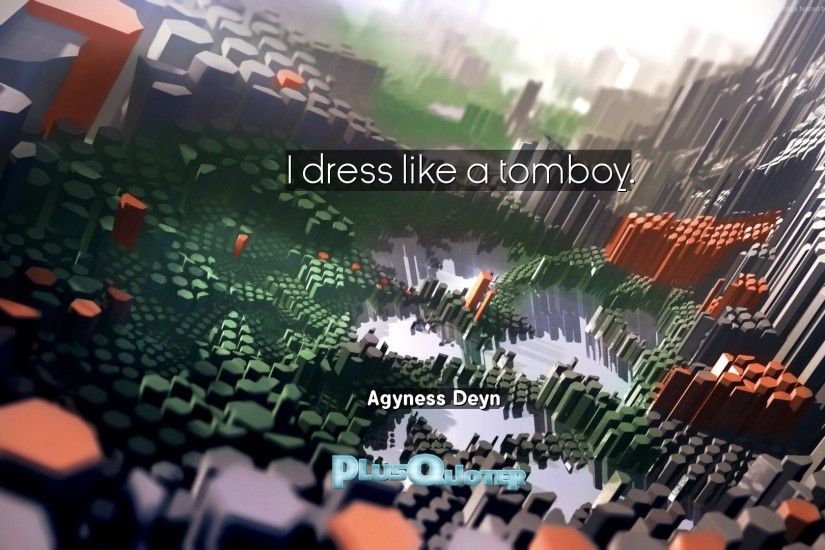 Download Wallpaper with inspirational Quotes- "I dress like a tomboy."-  Agyness