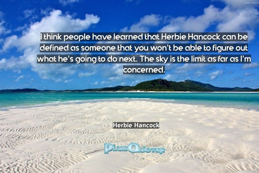 Download Wallpaper with inspirational Quotes- "I think people have learned  that Herbie Hancock can