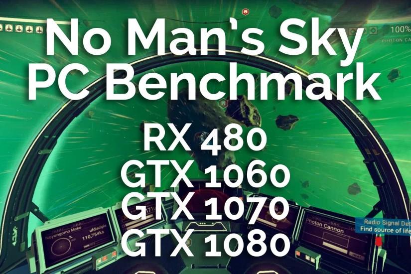 No Man's Sky PC Benchmarks - RX 480 + GTX 1060, 1070, & 1080