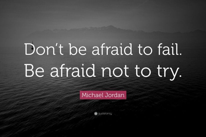 Michael Jordan Quote: “Don't be afraid to fail. Be afraid not