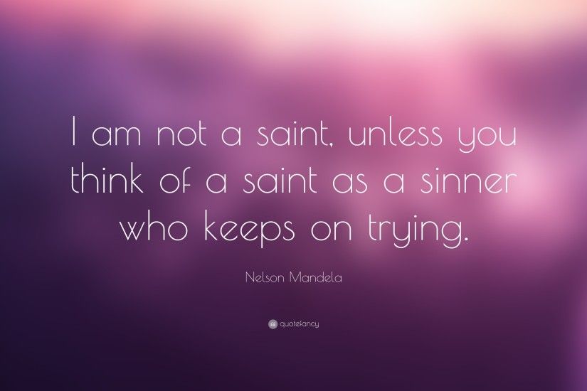 Nelson Mandela Quote: “I am not a saint, unless you think of a