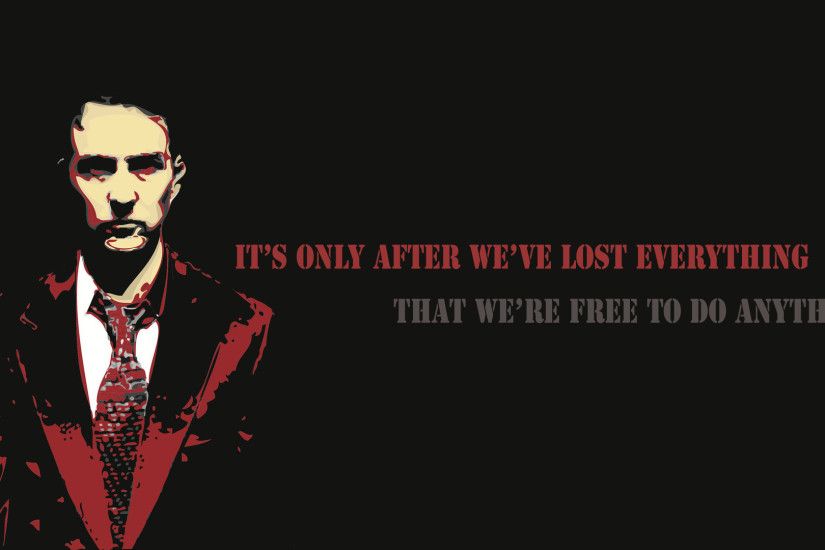 "It's only after we've lost everything that we're free to do anything." -Tyler  Durden, Fight Club [1920x1080]