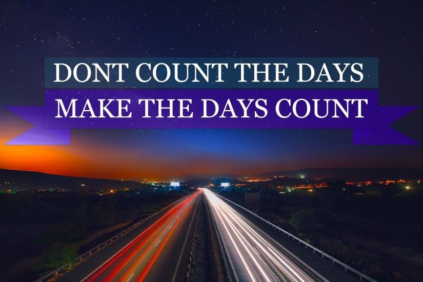 Make it count [1920x1080]. Inspirational WallpapersMotivational  WallpaperQuotes ...