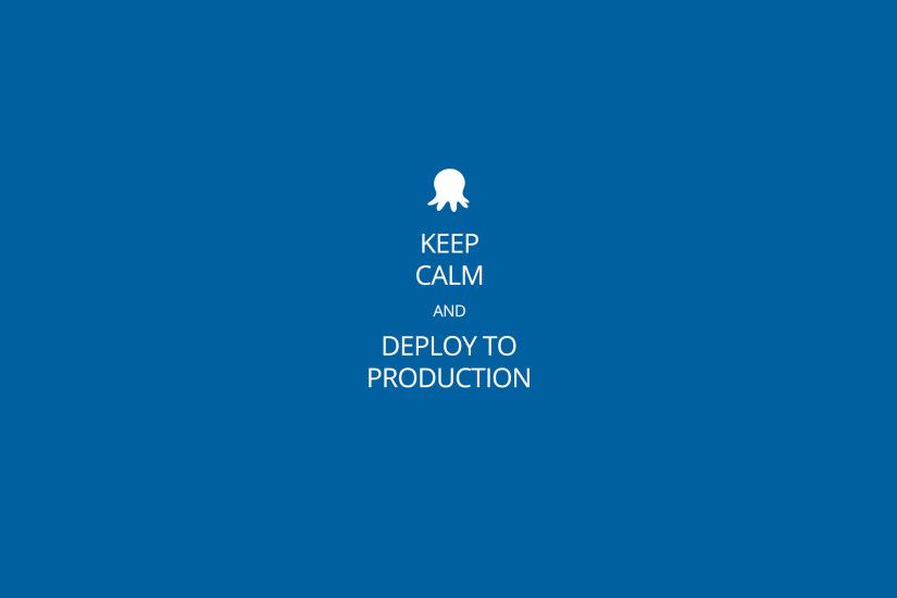 Keep calm and deploy to production wallpaper