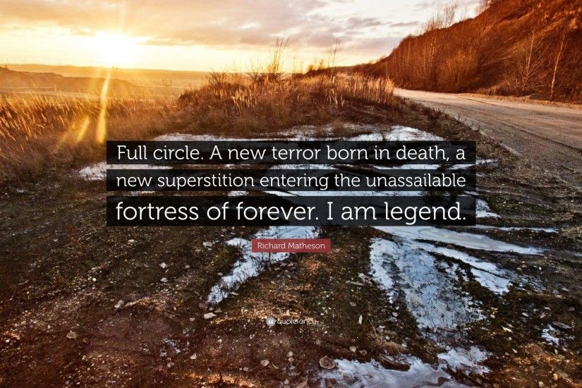 Richard Matheson Quote: “Full circle. A new terror born in death, a