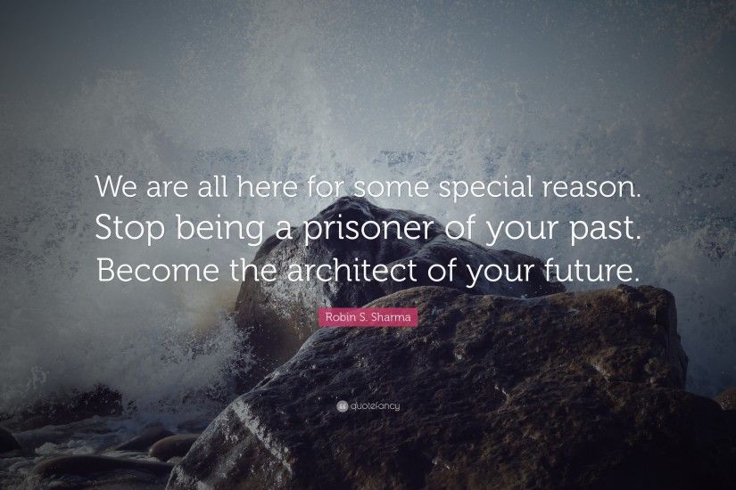 Positive Quotes: “We are all here for some special reason. Stop being a