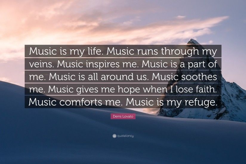 Demi Lovato Quote: “Music is my life. Music runs through my veins.